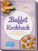 Cover-Bild zum Titel 'Buffet Kochbuch: Die leckersten Rezepte für jede Feier - stressfrei vorbereiten und Gäste begeistern - inkl. DIY-Stationen, kalte & warme Hits, Desserts im Glas, Bowlen & Infused Water' von 'Tabea Westphal'