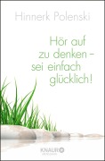 Cover-Bild zum Titel 'Hör auf zu denken - sei einfach glücklich!' von 'Ulrike Wischer, Hinnerk Polenski'
