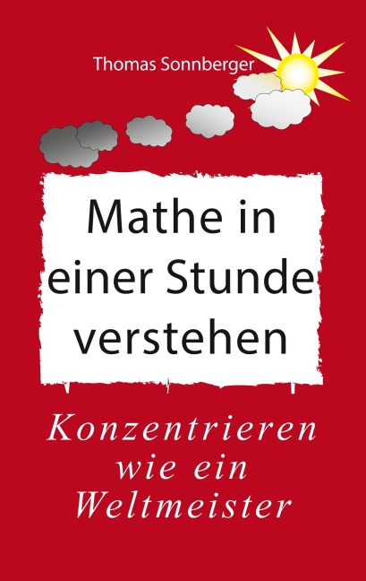 Mathe in einer Stunde verstehen - Thomas Sonnberger