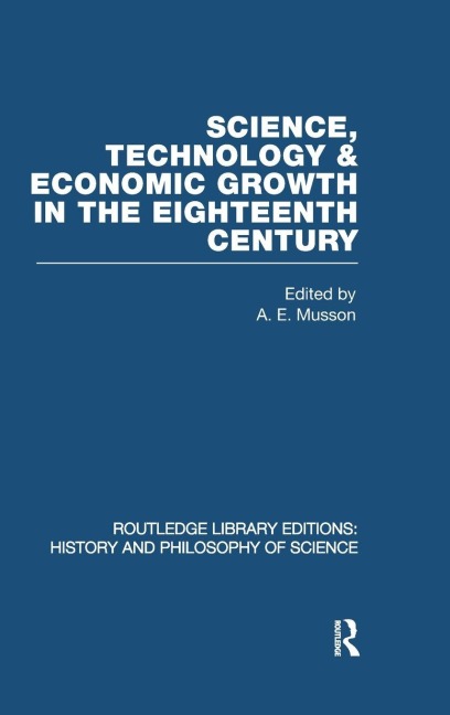 Science, technology and economic growth in the eighteenth century - A E Musson