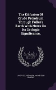 Cover-Bild zum Titel 'The Diffusion Of Crude Petroleum Through Fuller's Earth With Notes On Its Geologic Significance,' von 'Joseph Elliott Gilpin'