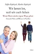 Cover-Bild zum Titel 'Wir lassen los, weil wir euch lieben - Wenn Eltern wieder eigene Wege gehen - Gesunde Nähe und Distanz in Familien' von 'Steffen Kopitzsch, Marlies Kopitzsch'