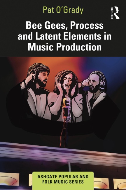 Bee Gees, Process and Latent Elements in Music Production - Pat O'Grady