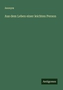 Aus dem Leben einer leichten Person - Anonym