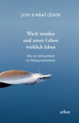 Cover-Bild zum Titel 'Wach werden und unser Leben wirklich leben' von 'Jon Kabat-Zinn'