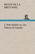 L'Anti-Justine ou, Les Delices de l'amour - Restif De La Bretonne