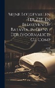 Mijne Lotgevallen Ter Zee, En Bedrijven Op Batavia, in Dienst Der (Voormalige) O.I. Comp - A. J. H