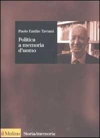 Politica a memoria d'uomo - Paolo E. Taviani