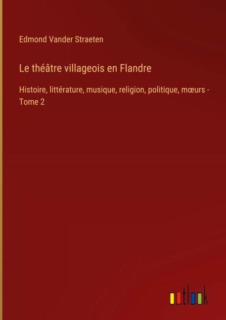 Le théâtre villageois en Flandre - Edmond Vander Straeten