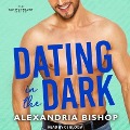 Dating in the Dark Lib/E - Alexandria Bishop