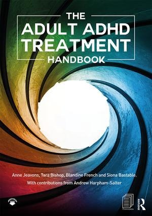 The Adult ADHD Treatment Handbook - Anne Jeavons, Blandine French, Siona Bastable, Tara Bishop