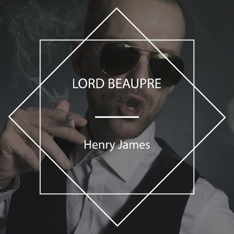 Lord Beaupre - Henry James