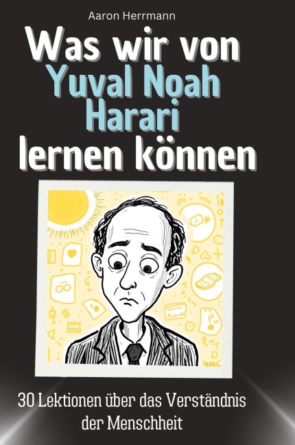 Was wir von Yuval Noah Harari lernen können - Aaron Herrmann