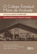 O Colégio Estadual Mário de Andrade de Francisco Beltrão-PR (1964-1982): Aspectos Históricos e o Ensino de Geografia - Moacir da Costa Belliato, Marli Terezinha Zsumilo Schlosser, André Paulo Castanha