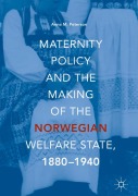 Cover-Bild zum Titel 'Maternity Policy and the Making of the Norwegian Welfare State, 1880-1940' von 'Anna M. Peterson'