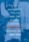Cover-Bild zum Titel 'Maternity Policy and the Making of the Norwegian Welfare State, 1880-1940' von 'Anna M. Peterson'