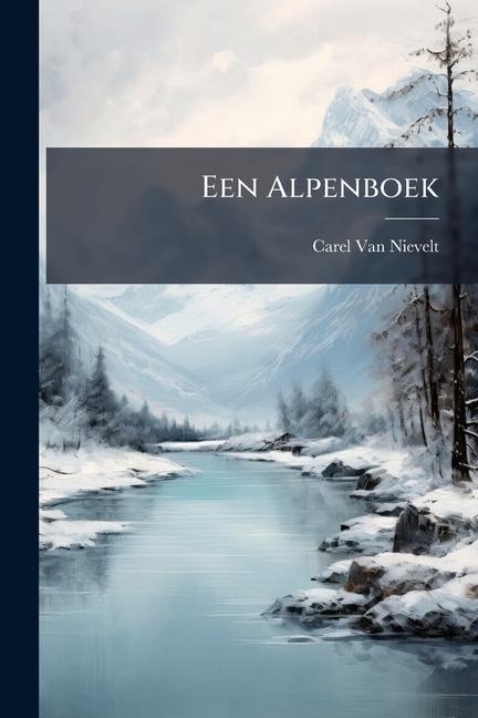 Een Alpenboek - Carel Van Nievelt