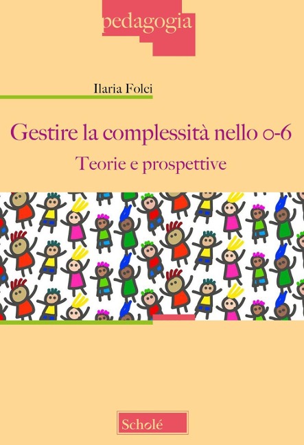 Gestire la complessità nello 0-6. Teorie e prospettive - Ilaria Folci