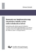 Cover-Bild zum Titel 'Konzepte zur Implementierung chemischer Inhalte in der außerschulischen Arbeit. Entwicklung, Durchführung und Evaluation von Aus- und Fortbildungsmaßnahmen zum Thema 'unbelebte Natur' für (angehende) MitarbeiterInnen der Offenen Kinder- und Jugendarbeit' von 'Miriam Schmidt'