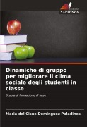 Cover-Bild zum Titel 'Dinamiche di gruppo per migliorare il clima sociale degli studenti in classe' von 'Maria del Cisne Dominguez Paladines'
