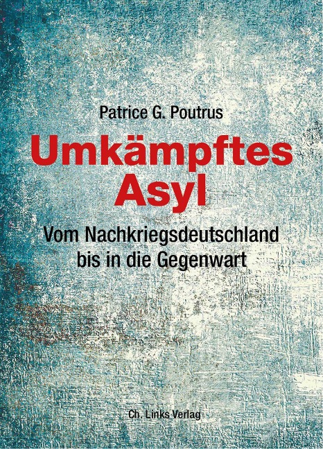 Umkämpftes Asyl - Patrice Poutrus