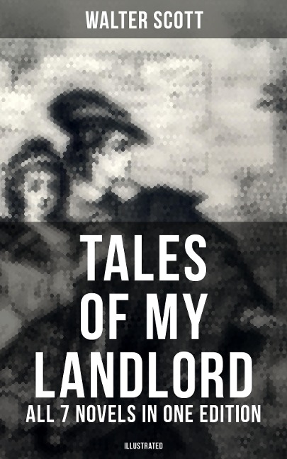 Tales of My Landlord - All 7 Novels in One Edition (Illustrated) - Walter Scott