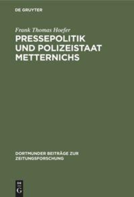 Pressepolitik und Polizeistaat Metternichs - Frank Thomas Hoefer