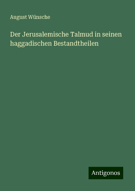 Der Jerusalemische Talmud in seinen haggadischen Bestandtheilen - August Wünsche