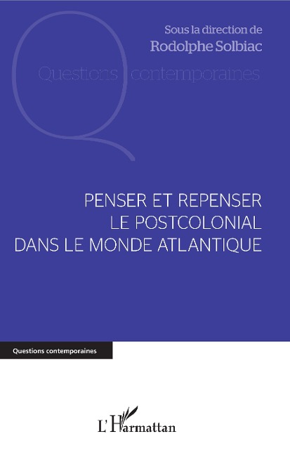 Penser et repenser le postcolonial dans le monde Atlantique - Solbiac