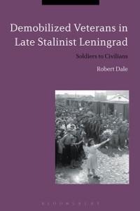 Demobilized Veterans in Late Stalinist Leningrad - Robert Dale