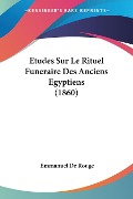 Etudes Sur Le Rituel Funeraire Des Anciens Egyptiens (1860) - Emmanuel De Rouge