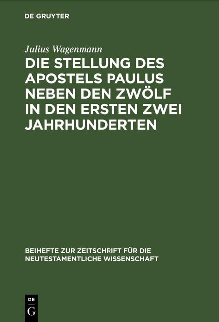 Die Stellung des Apostels Paulus neben den Zwölf in den ersten zwei Jahrhunderten - Julius Wagenmann