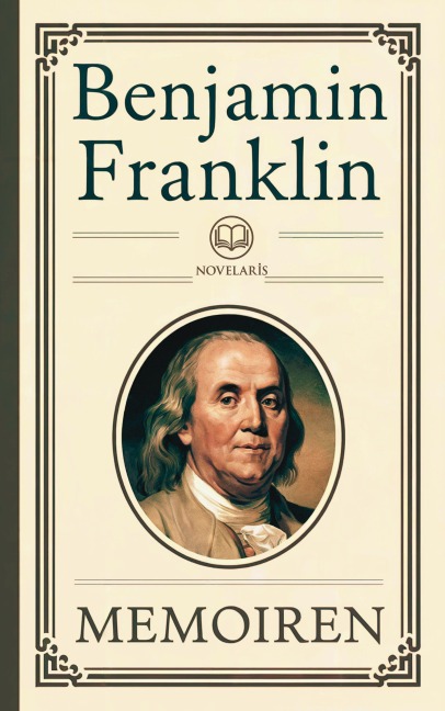 Benjamin Franklin: Memoiren - Benjamin Franklin