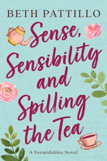 Sense, Sensibility, and Spilling the Tea (A Formidables Novel, #3) - Beth Pattillo