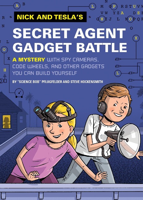 Nick and Tesla's Secret Agent Gadget Battle: A Mystery with Spy Cameras, Code Wheels, and Other Gadgets You Can Build Yourself - Bob Pflugfelder, Steve Hockensmith
