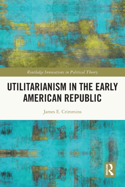 Utilitarianism in the Early American Republic - James E. Crimmins
