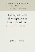 Cover-Bild zum Titel 'The Legal Effects of Recognition in International Law' von 'John G Hervey'