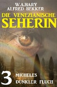 Micheles dunkler Fluch: Die venezianische Seherin 3 - Alfred Bekker, W. A. Hary