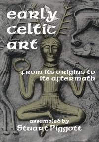 Early Celtic Art - Stuart Piggott