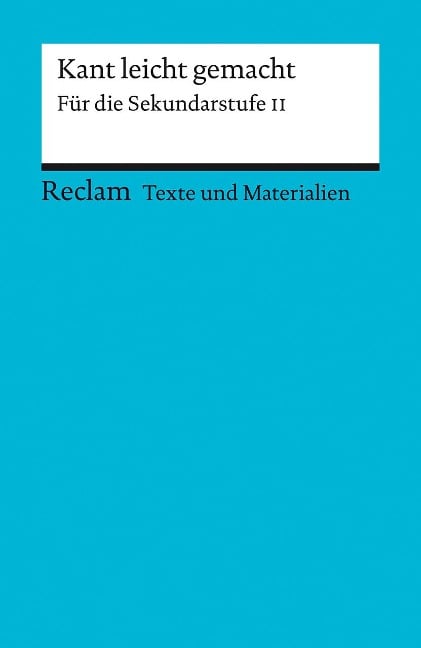 Kant leicht gemacht. Für die Sekundarstufe II. [Texte und Materialien für den Unterricht] - 