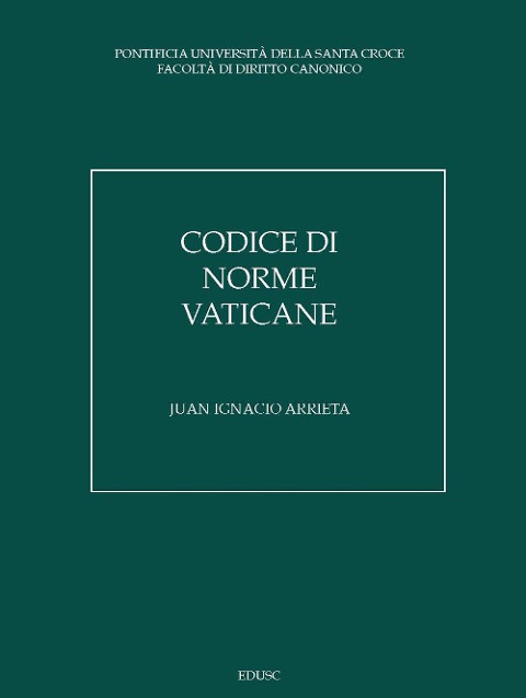 Codice di norme vaticane. Ordinamento giuridico dello Stato della Città del Vaticano - Juan Ignacio Arrieta