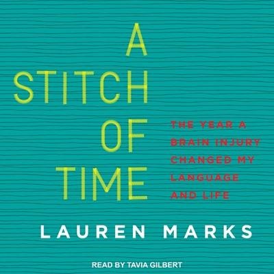 A Stitch of Time Lib/E: The Year a Brain Injury Changed My Language and Life - Lauren Marks