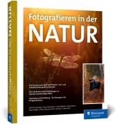 Fotografieren in der Natur - Christine Averberg, Simone Baumeister, Daniel Böttcher, Silke Hüttche, Rupert Kogler