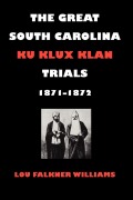 Cover-Bild zum Titel 'The Great South Carolina Ku Klux Klan Trials, 1871-1872' von 'Lou Falkner Williams'