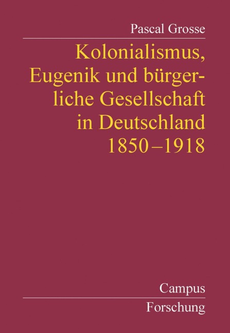 Kolonialismus, Eugenik und bürgerliche Gesellschaft in Deutschland - Pascal Grosse