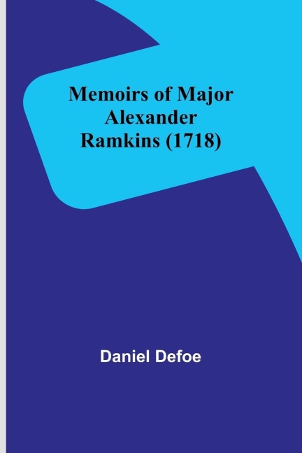 Memoirs of Major Alexander Ramkins (1718) - Daniel Defoe