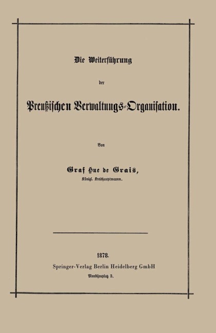 Die Weiterführung der Preußischen Verwaltungs-Organisation - Robert Achille Friedrich Hermann Hue De Grais