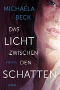 Das Licht zwischen den Schatten - Michaela Beck