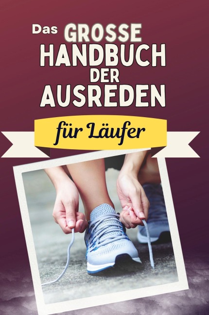 Das große Handbuch der Ausreden für Läufer - Nele Zimmermann