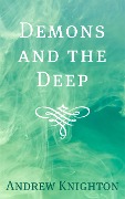 Demons and the Deep - Andrew Knighton